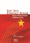 Image for East Asia Strategic Review : China&#39;s Rising Strategic Ambitions in Asia