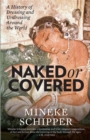 Image for Naked or Covered: A History of Dressing and Undressing Around the World