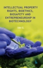 Image for Intellectual Property Rights, Bioethics, Biosafety and Entrepreneurship in Biotechnology