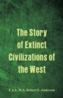 Image for The Story of Extinct Civilizations of the West