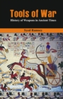 Image for Tools of War: History of Weapons in Ancient Times