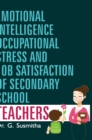 Image for Emotional Intelligence, Occupational Stress and Job Satisfaction of Secondary School Teachers