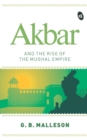 Image for Akbar and the Rise of the Mughal Empire