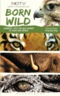 Image for Born wild: Journeys into the wild hearts of India and Africa