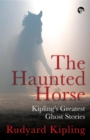 Image for Haunted Horse: Kipling&#39;s Greatest Ghost Stories