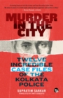 Image for Murder in the City: Twelve Incredible Case Files of the Kolkata Police