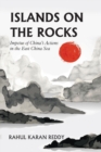 Image for Islands on the Rocks : Impetus of China&#39;s Actions in the East China Sea