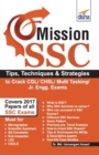 Image for Mission Ssc - Tips, Techniques &amp; Strategies to Crack Cgl/ Chsl/ Multi Tasking/ Jr. Engg. Exams