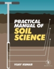 Image for Practical Manual Of Soil Science (Soil Physics, Soil Fertility And Soil Carbon Analysis)