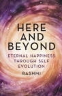 Image for Here and beyond: eternal happiness through self evolution