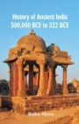 Image for History of Ancient India : 500,000 BCE to 322 BCE