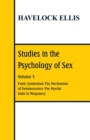 Image for Studies in the Psychology of Sex : Volume 5 Erotic Symbolism; The Mechanism of Detumescence; The Psychic State in Pregnancy