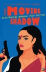 Image for The moving shadow  : electrifying Bengali pulp fiction