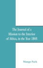 Image for The Journal Of A Mission To The Interior Of Africa : In The Year 1805