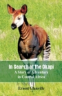 Image for In Search of the Okapi : A Story of Adventure in Central Africa