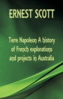 Image for Terre Napoleon A history of French explorations and projects in Australia