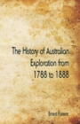 Image for The History of Australian Exploration from 1788 to 1888