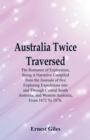 Image for Australia Twice Traversed : The Romance Of Exploration, Being A Narrative Compiled From The Journals Of Five Exploring Expeditions Into And Through Central South Australia, And Western Australia, From