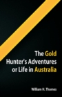 Image for The Gold Hunter&#39;s Adventures, Or Life in Australia