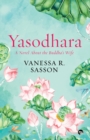 Image for Yasodhara : A Novel About the Buddha&#39;s Wife