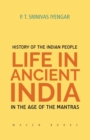Image for History of the INDIAN PEOPLE Life in Ancient India in The age of the Mantras