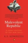 Image for The Malevolent Republic: A Short History of New India