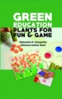 Image for Green Education: Plants for Fun and Games
