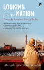 Image for Looking for the Nation : Towards Another Idea of India