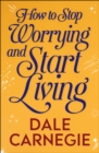 Image for How to Stop Worrying and start Living