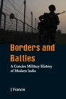 Image for Borders and Battles : A Concise Military History of Modern India