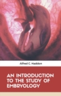 Image for An Introduction to the Study of Embryology