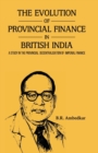 Image for THE EVOLUTION OF PROVINCIAL FINANCE IN BRITISH INDIA A Study in the Provincial Decentralisation of Imperial Finance