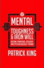 Image for Mental Toughness &amp; Iron Will:Become Tenacious, Resilient, Psychologically Strong, and Tough as Nails