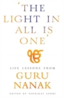 Image for &#39;The light in all is one&#39;  : life lessons from Guru Nanak