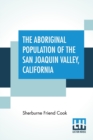 Image for The Aboriginal Population Of The San Joaquin Valley, California