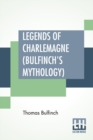 Image for Legends Of Charlemagne (Bulfinch&#39;s Mythology)