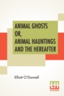 Image for Animal Ghosts Or, Animal Hauntings And The Hereafter