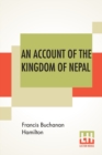 Image for An Account Of The Kingdom Of Nepal : And Of The Territories Annexed To This Dominion By The House Of Gorkha.