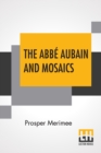 Image for The Abbe Aubain And Mosaics : Translated By Emily Mary Waller, With An Introduction By Arthur Symons