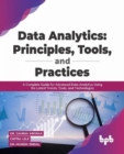 Image for Data Analytics: Principles, Tools, and Practices : A Complete Guide for Advanced Data Analytics Using the Latest Trends, Tools, and Technologies