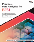 Image for Practical Data Analytics for BFSI: Leveraging Data Science for Driving Decisions in Banking, Financial Services, and Insurance Operations