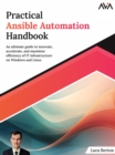 Image for Practical Ansible Automation Handbook: An Ultimate Guide To Innovate, Accelerate, And Maximize Efficiency Of It Infrastructure On Windows And Linux