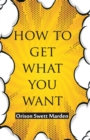 Image for How To Get What You Want