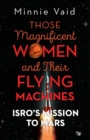 Image for Those Magnificent Women and their Flying Machines : ISRO&#39;S Mission to Mars