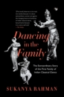Image for Dancing in the Family : The Extraordinary Story of the First Family of Indian Classical Dance