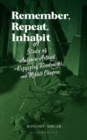 Image for Remember, Repeat, Inhabit : A Study of Antonin Artaud, Krzysztof Kieslowski, and Nikhil Chopra