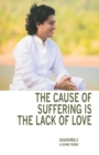 Image for Cause of Suffering Is the Lack of Love: Is a Compilation of Teachings and Guidance