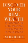 Image for Discover your real wealth: if money is the means, then what is the end?