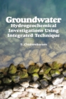 Image for Groundwater : Hydrogeochemical Investigations Using Integrated Technique: Hydrogeochemica