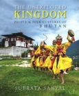 Image for The Unexplored Kingdom of Bhutan : People and Folk Cultures of Bhutan